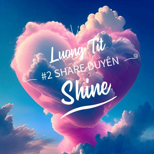 Share Duyên - Shuyy sett #2 | Luong Tit x Shine
