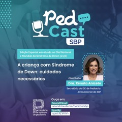 Ep.#109 | A criança com Síndrome de Down: cuidados necessários - Dra. Renata Aniceto