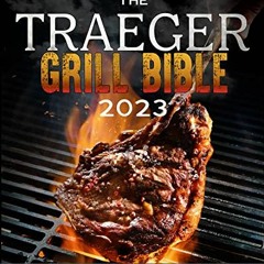 Open PDF The Traeger Grill Bible: 2000 Days of Smoke & Delicious Traeger Recipes for Beginners and A