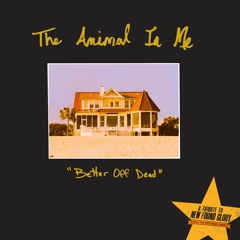 The Animal In Me - Better Off Dead
