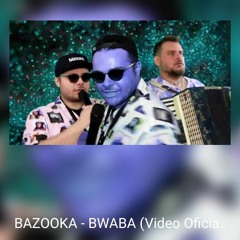BAZOOKA - BWABA