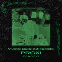 𝔳𝔞𝔪𝔭𝔦𝔯𝔢 𝔩𝔬𝔲𝔫𝔤𝔢 𝔠𝔩𝔲𝔟: PROXI 350 Radio Mix