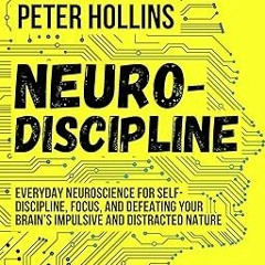 ** Neuro-Discipline: Everyday Neuroscience for Self-Discipline, Focus, and Defeating Your Brain