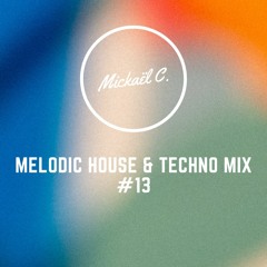 Mickaël C. Melodic House & Techno Mix #13