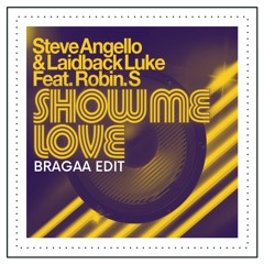 Steve Angello & Laidback Luke Feat. Robin S. - Show Me Love (Bragaa Edit)[FREE DOWNLOAD]