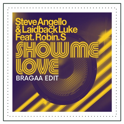 Steve Angello & Laidback Luke Feat. Robin S. - Show Me Love (Bragaa Edit)[FREE DOWNLOAD]