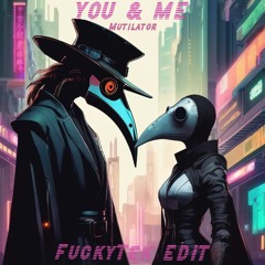 Mutilator - YOU & ME (FuckyTek & MissTek EDIT RawTrap)