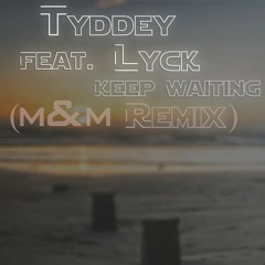 Tiddey Feat. Lyck- Keep Waiting (m&m Remix)