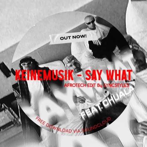 SYNCSTYLES X KEINEMUSIK - SAY WHAT (AFROTECH REMIX)