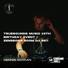 Dennis Rowan - Warm Up Set On Truesounds Music 19th Birthday @Cinema Hall,Zenebona Room(2023.04.21.)