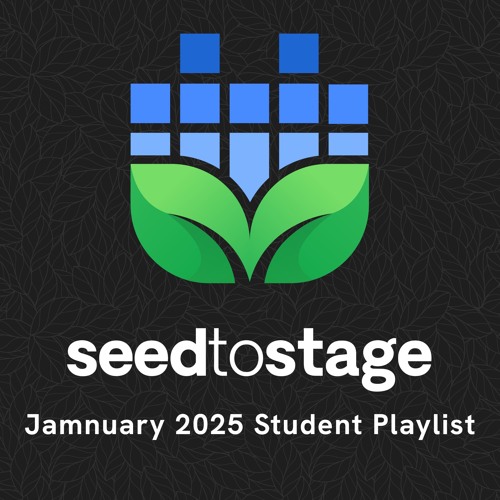 Seed to Stage Jamnuary 2025 Student Playlist (Week 2)
