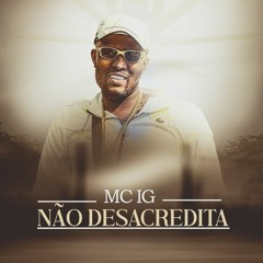 MC IG - Não Desacredita (DJ Oreia)