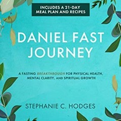 READ [PDF EBOOK EPUB KINDLE] Daniel Fast Journey: A Fasting Breakthrough for Physical Health, Mental