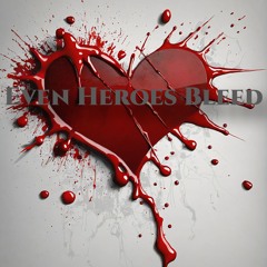 Even Heroes Bleed