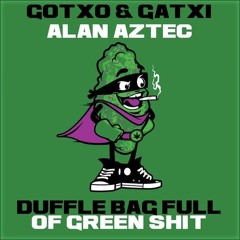 Gotxo & Gatxi & Alan Aztec - Duffle Bag Full Of Green Shit [Radio Edit]