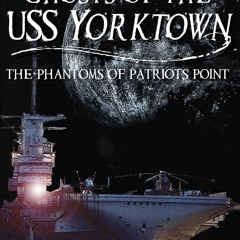 free read✔ Ghosts of the USS Yorktown: The Phantoms of Patriots Point