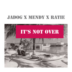 Mendy x JadoG x Ratie - It’s Not Over