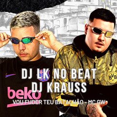 VOU FUDER TEU BATALHÃO - MC GW (DJ LK NO BEAT E DJ KRAUSS)