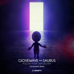 Giovewave & Saurus - Follow Your Own Destiny (Giovewave  Remix) (OUT NOW @UPWARD RECORDS)