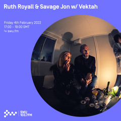 Ruth Royall & Savage Jon w/ Vektah 04TH FEB 2022