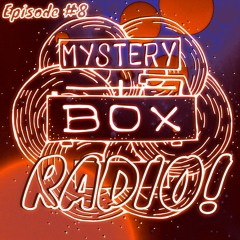 Mystery Box Radio #8
