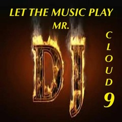 DJ CLOUD-9 LET THE MUSIC PLAY that crazy electro promo