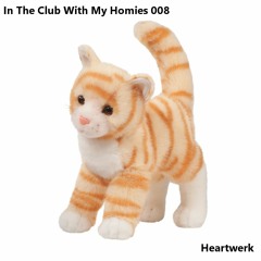 In The Club With My Homies 008 with HeartWerk