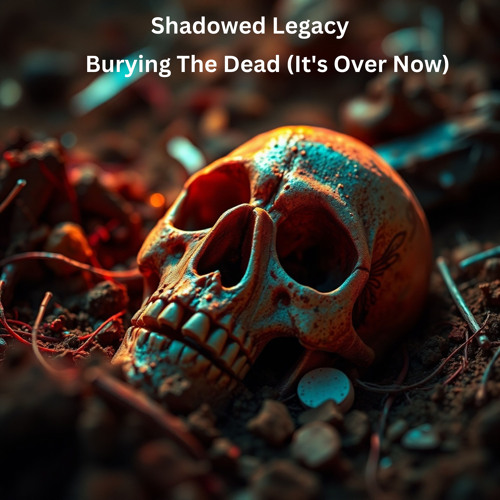 Burying The Dead (It's Over Now)