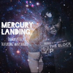 Mercury Landing Episode #010 Feat. Wavy Bagels