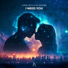 Chris Like & Alex Santøs - I Need You [Extended Mix]