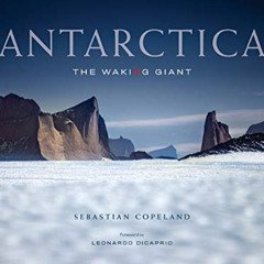 [Access] KINDLE 📂 Antarctica: The Waking Giant by  Sebastian Copeland &  Leonardo Di