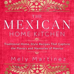 Read PDF EBOOK EPUB KINDLE The Mexican Home Kitchen: Traditional Home-Style Recipes T