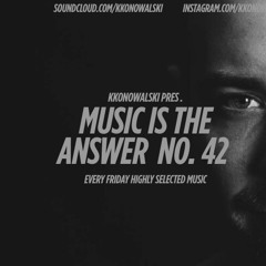 kkonowalski pres. Music Is The Answer #42