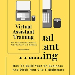 (^PDF)->Download Virtual Assistant Training: How To Build Your VA Business And Ditch Your 9 to 5 Nig