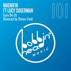 Magnifik Ft Lucy Sugerman - Eyes On Us (Simon Field Remix) [Bobbin Head Music] [MI4L.com]