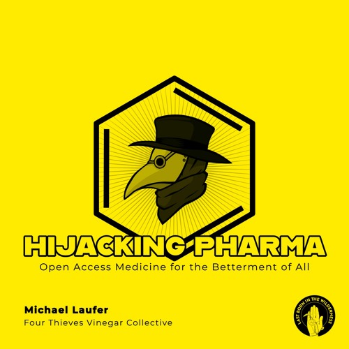 #326 | Hijacking Pharma: Open Access Medicine For The Betterment Of All w/ Micheal Laufer