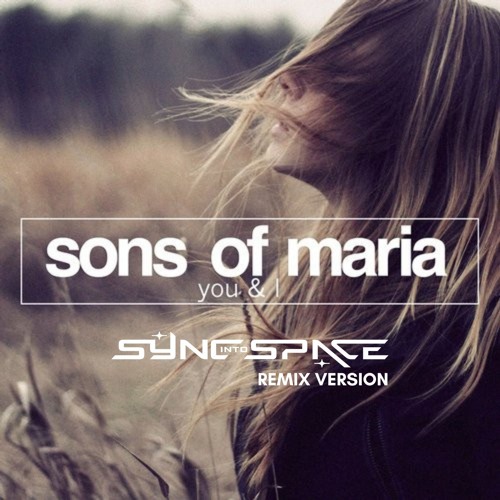 Sons Of Maria - You And I (Sync Into Space Remix)
