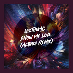 WizTheMc - Show Me Love (Altura Remix)