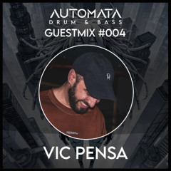 VIC PENSA - Automata Drum & Bass GuestMix #004