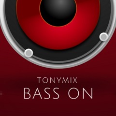 Tonymix - BASS ON -