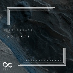 Alex Aguayo - Too Late [Espacio Cielo]