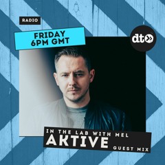 In The Lab with MEL - Guest Mix by Aktive (September 2022)