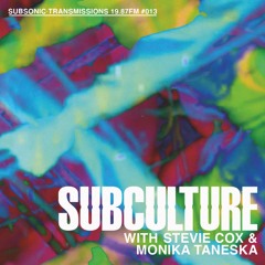 Subsonic Transmissions 19.87 FM: Subculture with Stevie Cox & Monika Taneska #013 >>> STEVIE COX