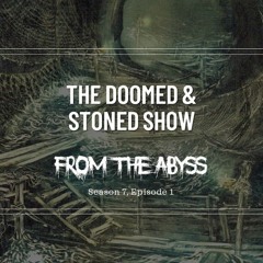 The Doomed and Stoned Show - From The Abyss (S7E1)