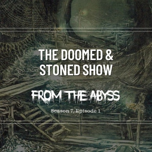 The Doomed and Stoned Show - From The Abyss (S7E1)