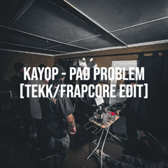 Kayop - Pad Probelm [Tekk/Frapcore Edit]