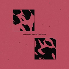 Typeless Mix 40: Outl1er