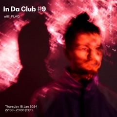 In Da Club #9 w/FLAQ - 18/01/2024
