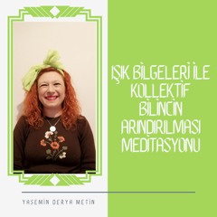 Işık Bilgeleri İle Kollektif Bilincin Arındırılması Meditasyonu