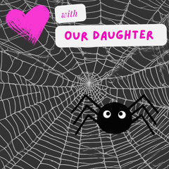 SPIDER, NO w/ OUR DAUGHTER